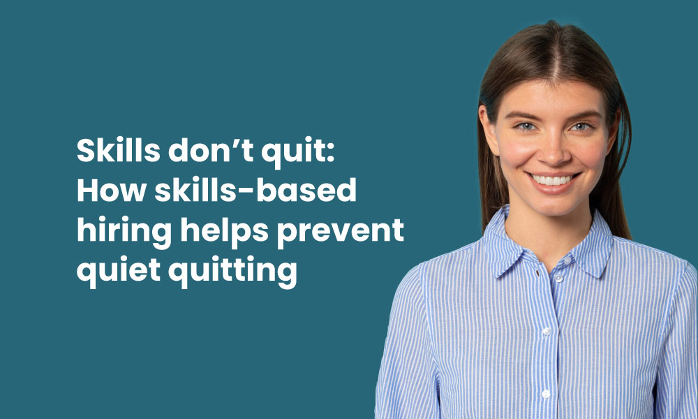 How Skills-based Hiring Prevents Quiet Quitting - TG