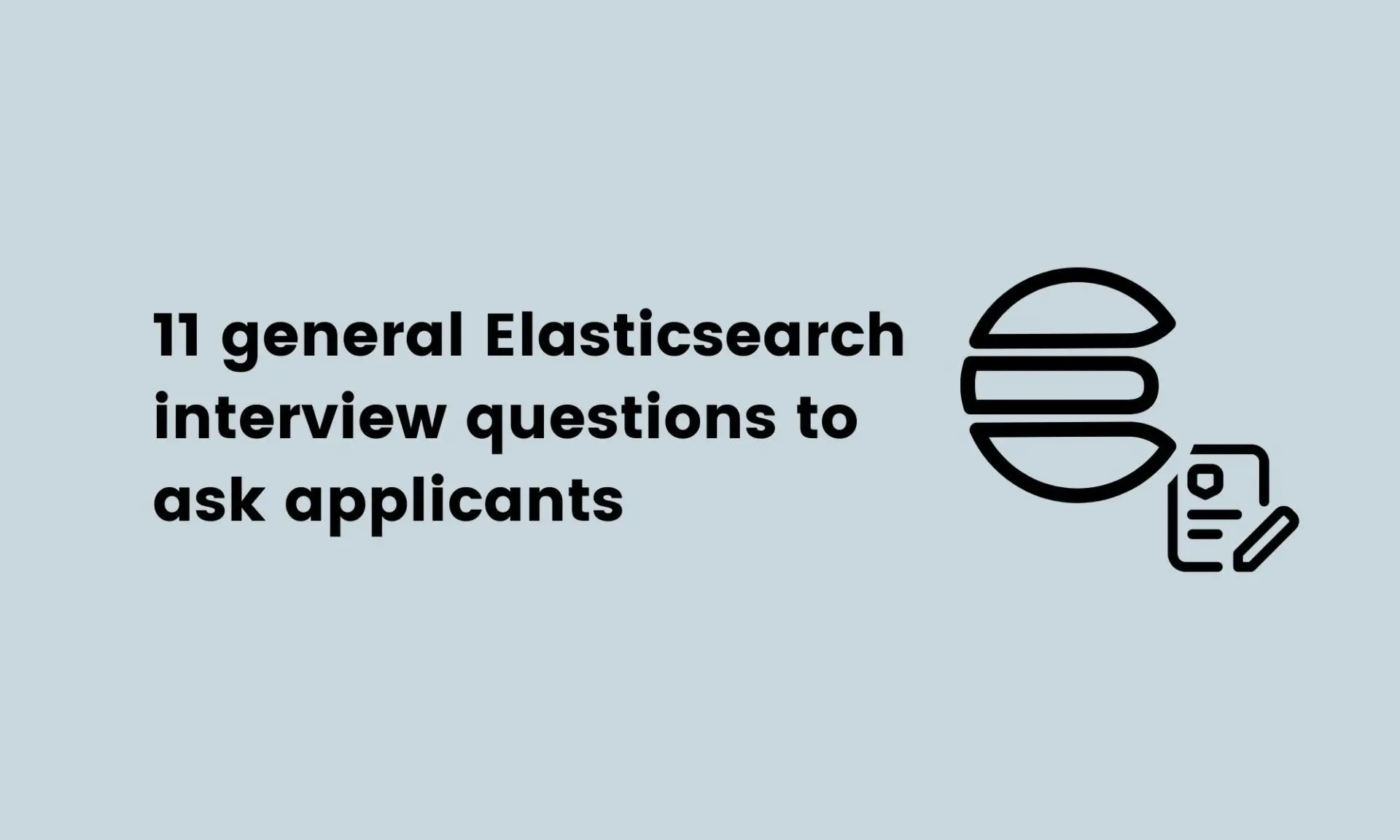 11 general Elasticsearch interview questions to ask applicants