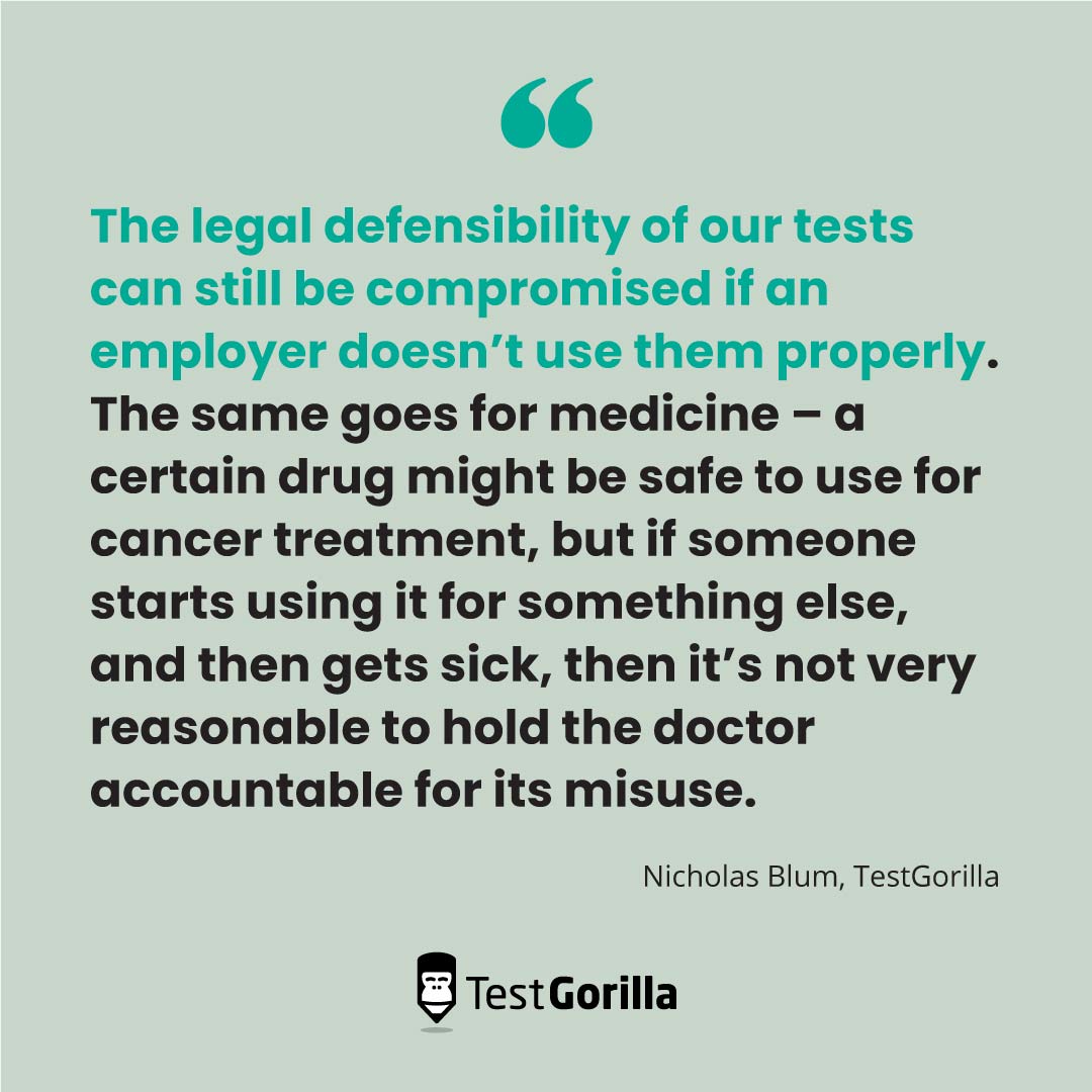 Quote from Nicholas Blum about how the legal defensibility f our tests can still be compromised if an employer doesn't use them properly