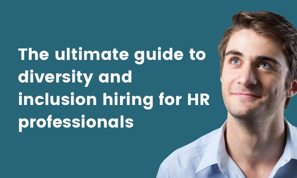 The ultimate guide to diversity and inclusion hiring for HR teams