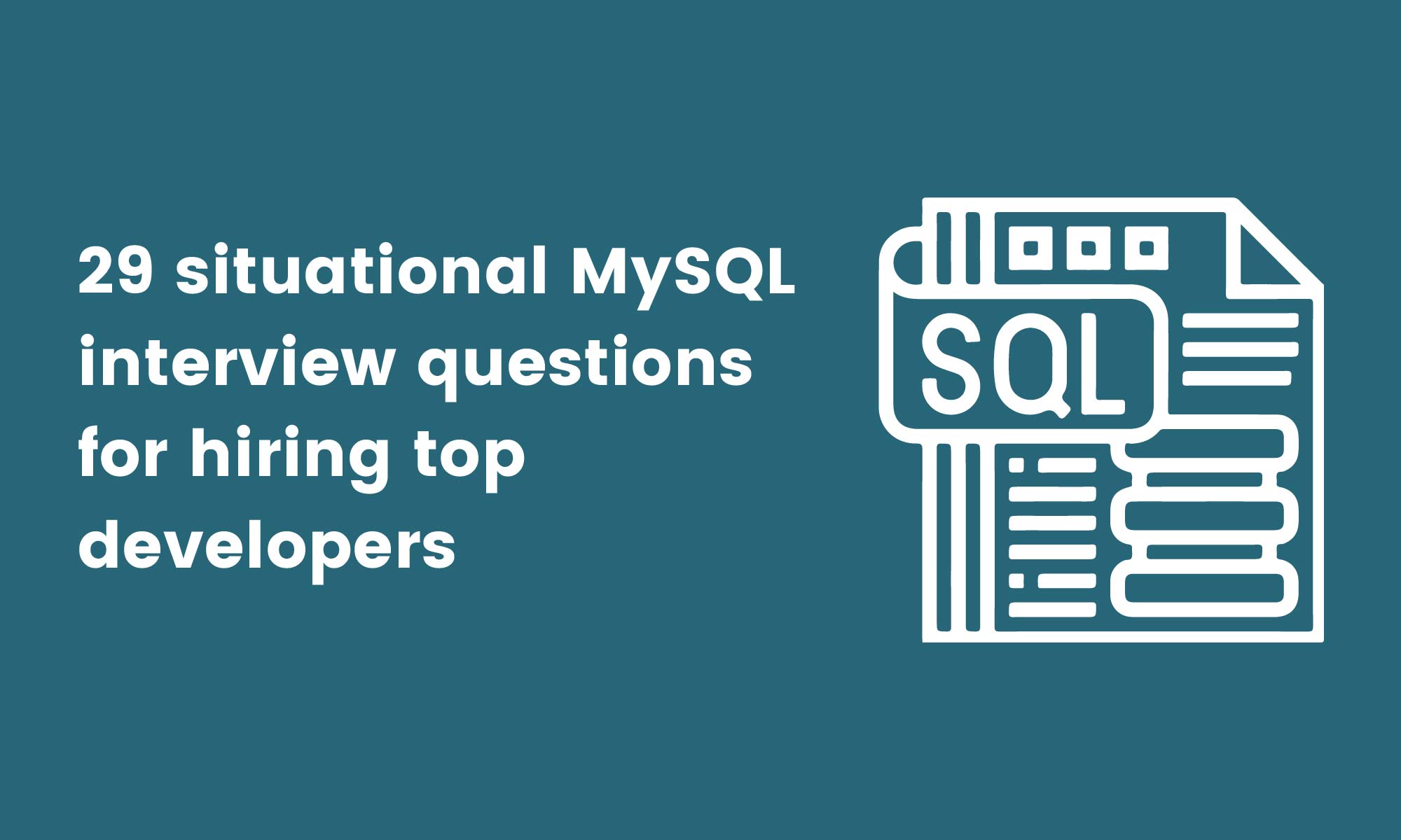 29 situational MySQL interview questions for hiring top developers