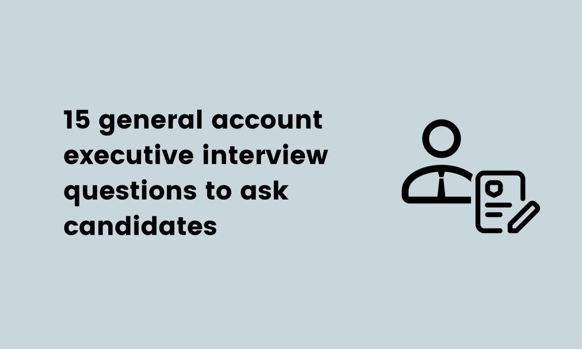 15 general account executive interview questions to ask candidates