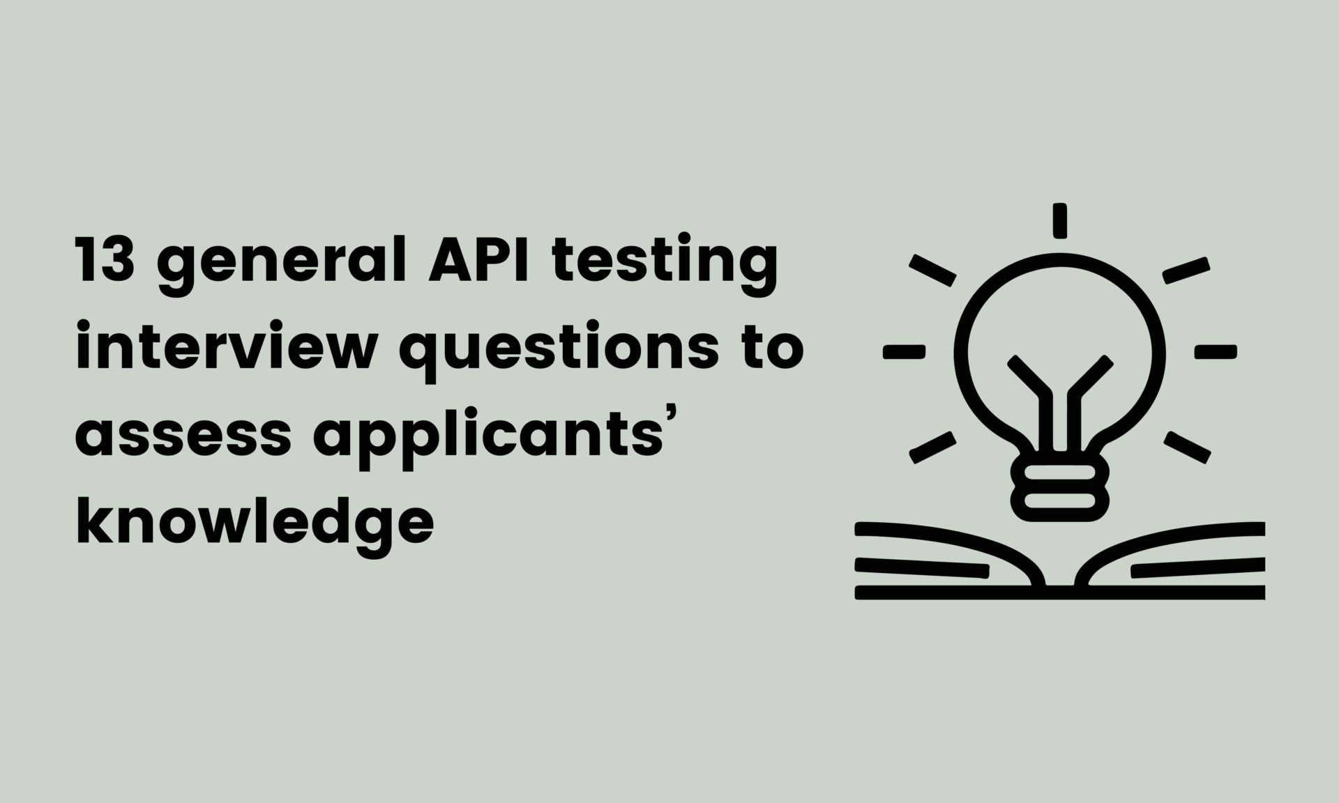 13 general API testing interview questions to assess applicants’ knowledge