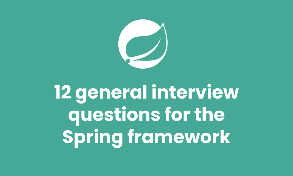 12 general interview questions for the Spring framework