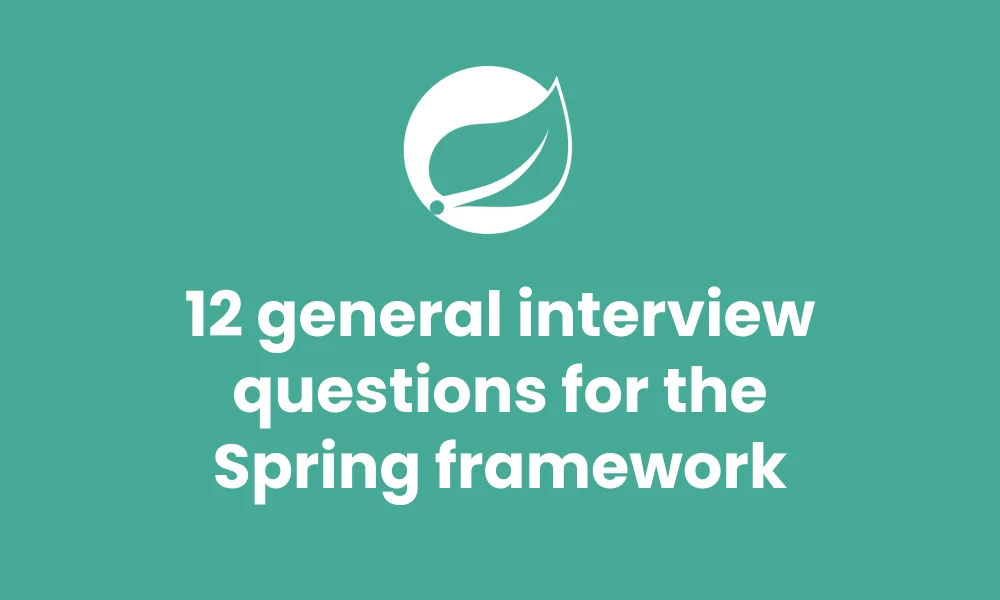 12 general interview questions for the Spring framework
