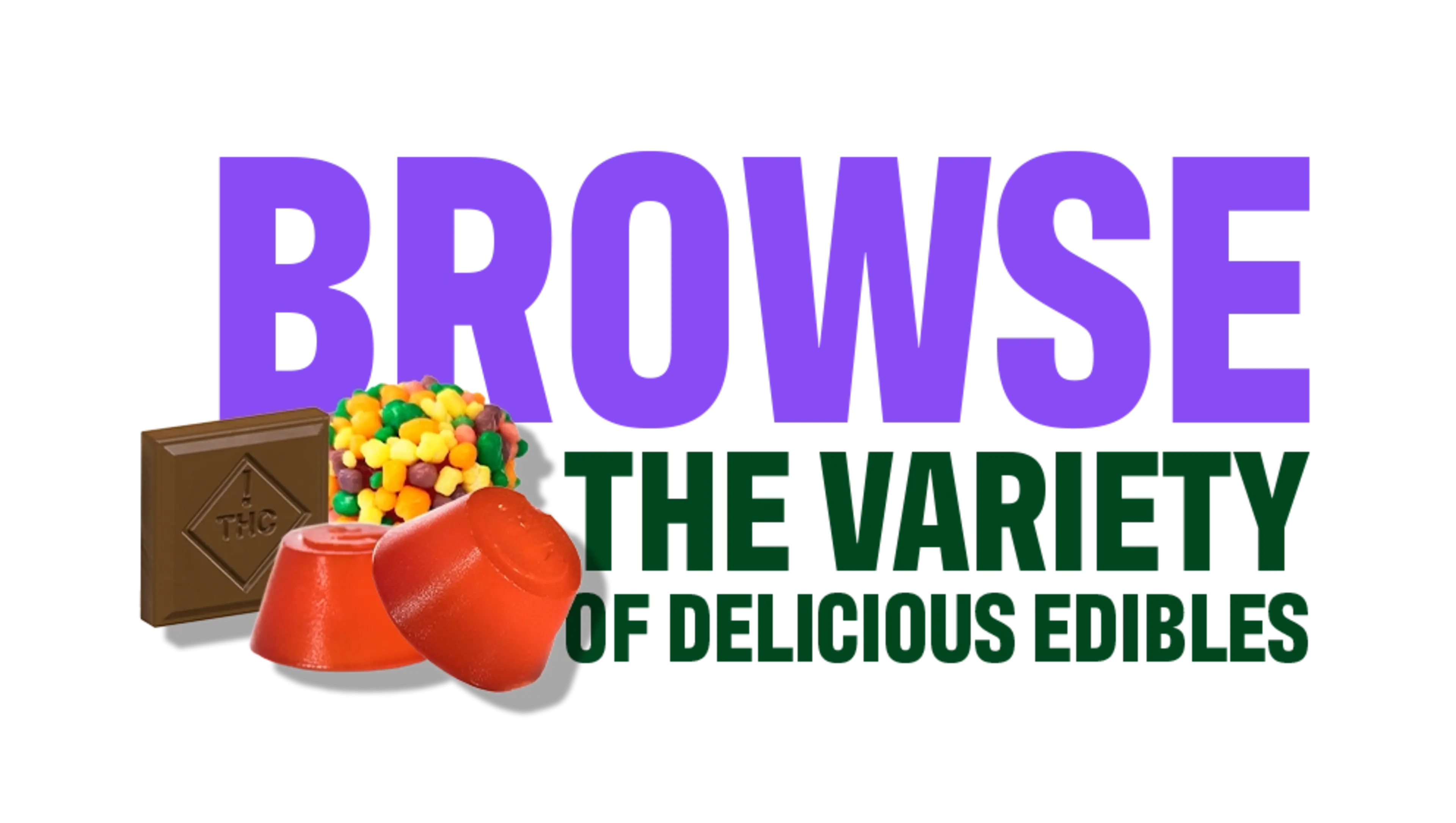 Variety of edibles including Gummies, Chocolates and Drinks