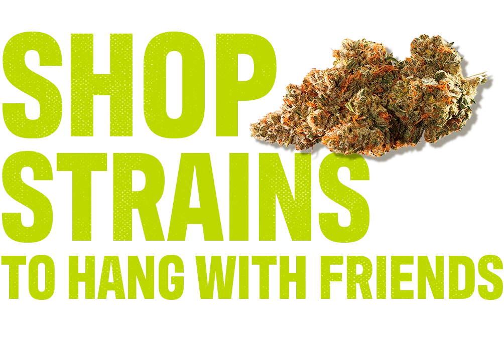 CTA_shop-strains-to-hang-with-friends-Desktop