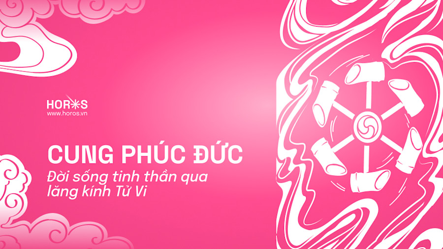 Cung Phúc Đức Trong Tử Vi: Cung Vị Thể Hiện Đời Sống Tinh Thần Của Mỗi Người