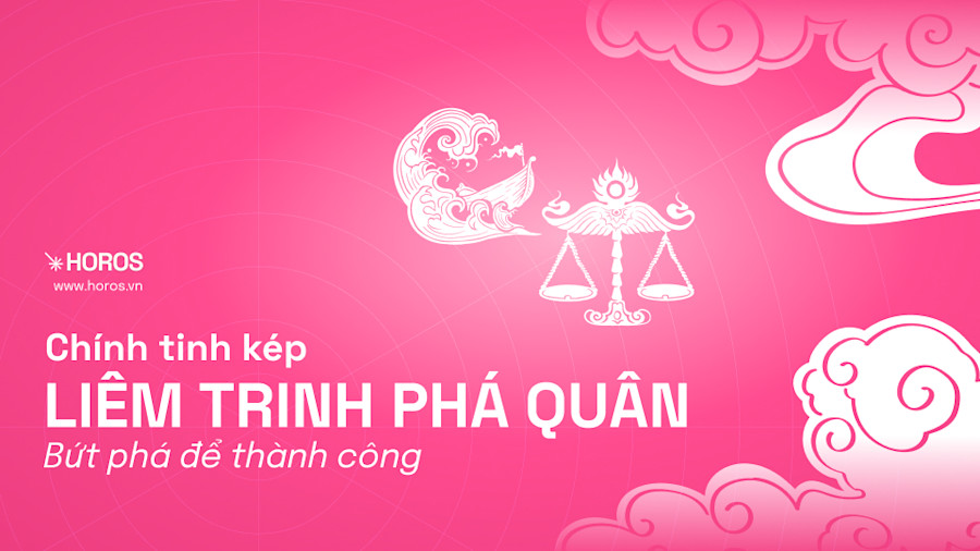 Chính tinh kép Liêm Trinh Phá Quân: Mẫu người kiên cường trước thử thách, bứt phá để thành công