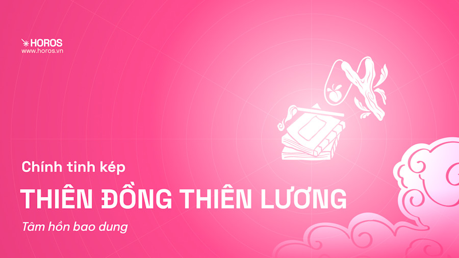 Chính Tinh Kép Thiên Đồng Thiên Lương - Tinh Hệ Giàu Hòa Khí, Tình Cảm