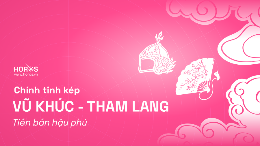 Chính Tinh Kép - Vũ Khúc Tham Lang - Tiền Bần Hậu Phú