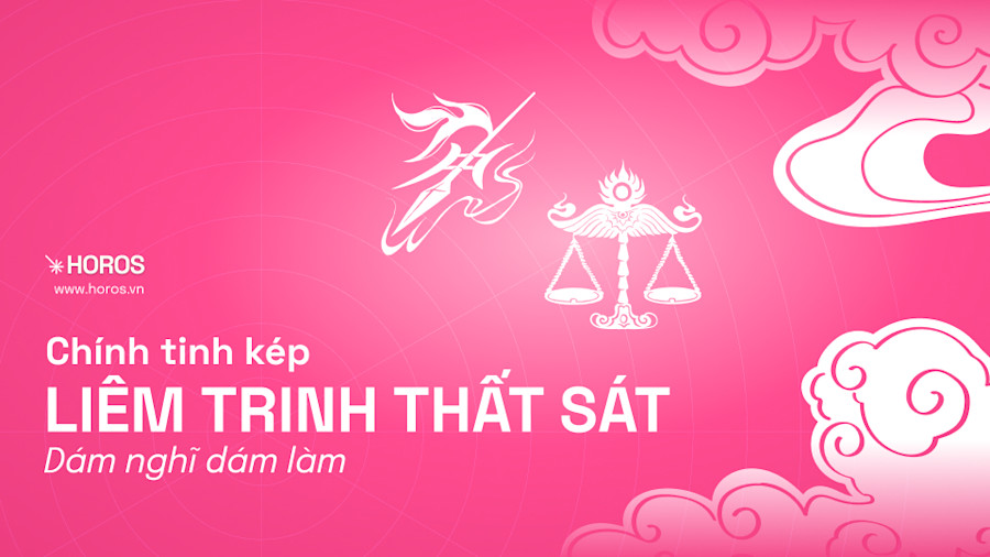 Chính Tinh Kép Liêm Trinh Thất Sát: Mẫu Người Bản Lĩnh, Dám Nghĩ Dám Làm