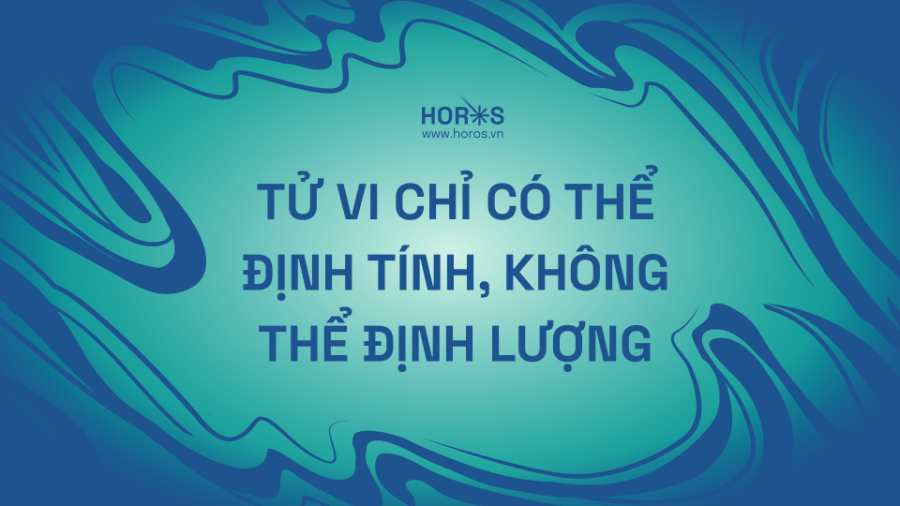 Tử Vi Chỉ Có Thể Định Tính, Không Thể Định Lượng