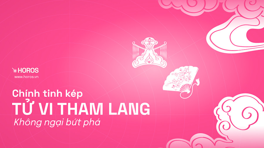 Chính Tinh Kép Tử Vi Tham Lang - Mẫu Người Bản Lĩnh, Không Ngại Bứt Phá