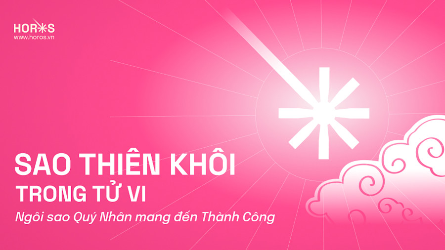 Sao Thiên Khôi - Ngôi Sao Quý Nhân Trên Con Đường Thành Công