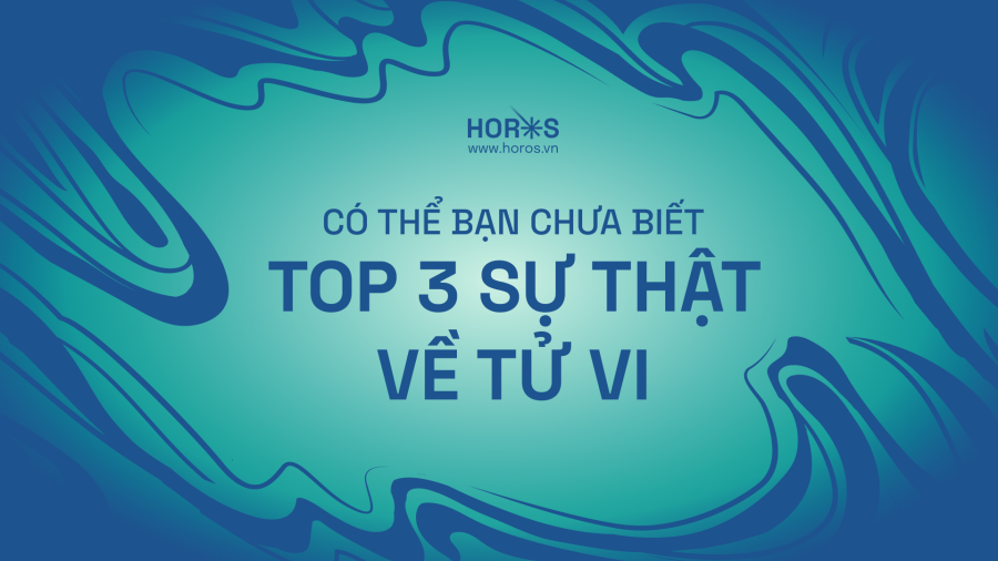 Top 3 Sự Thật Về Tử Vi Bạn Cần Biết 