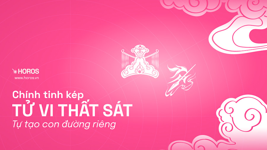 Chính Tinh Kép Tử Vi Thất Sát - Mẫu Người Bản Lĩnh, Quyết Đoán