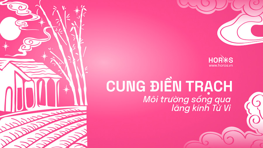 Cung Điền Trạch Trong Tử vi: Cung Vị Biểu Thị Cho Tài Sản Và Môi Trường Sống
