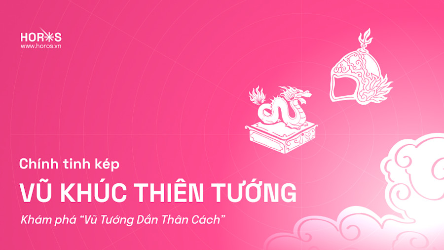 Chính Tinh Kép - Vũ Khúc Thiên Tướng - Khám Phá “Vũ Tướng Dần Thân Cách”