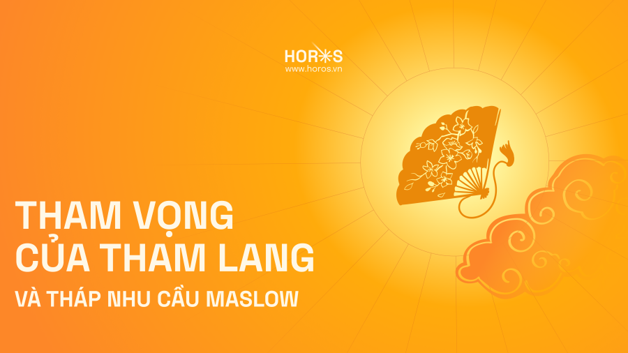 Tham Vọng Của Tham Lang Và Tháp Nhu Cầu Maslow