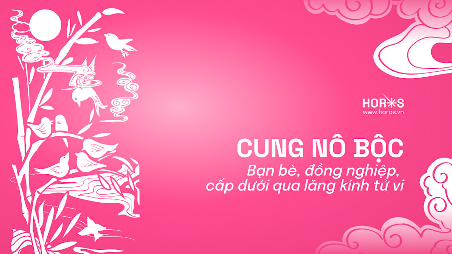 Cung Nô Bộc Trong Tử Vi: Cung Vị Của Bạn Bè, Đồng Nghiệp, Cấp Dưới