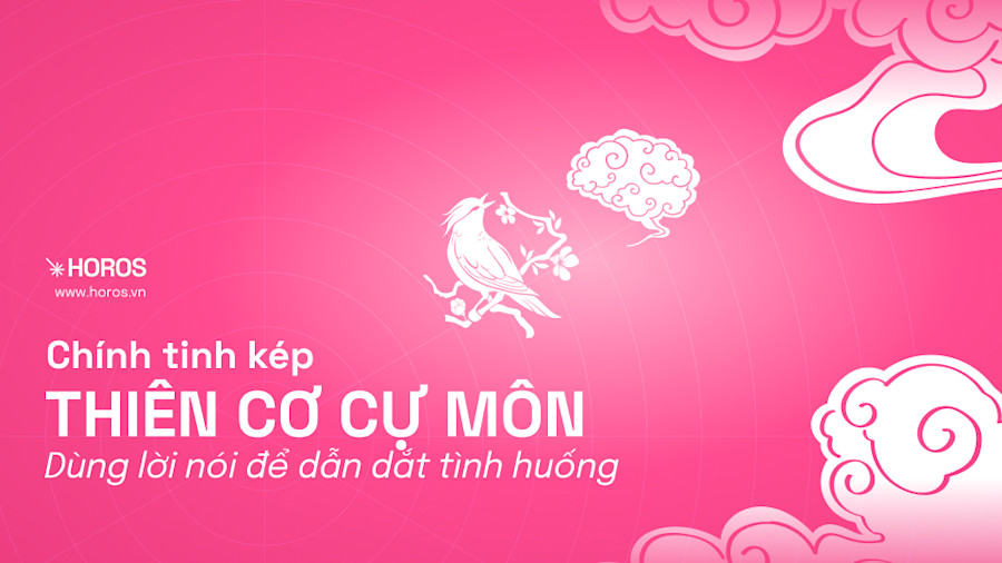 Chính Tinh Kép Thiên Cơ Cự Môn - Mẫu Người Sắc Sảo, Giỏi Giao Tiếp