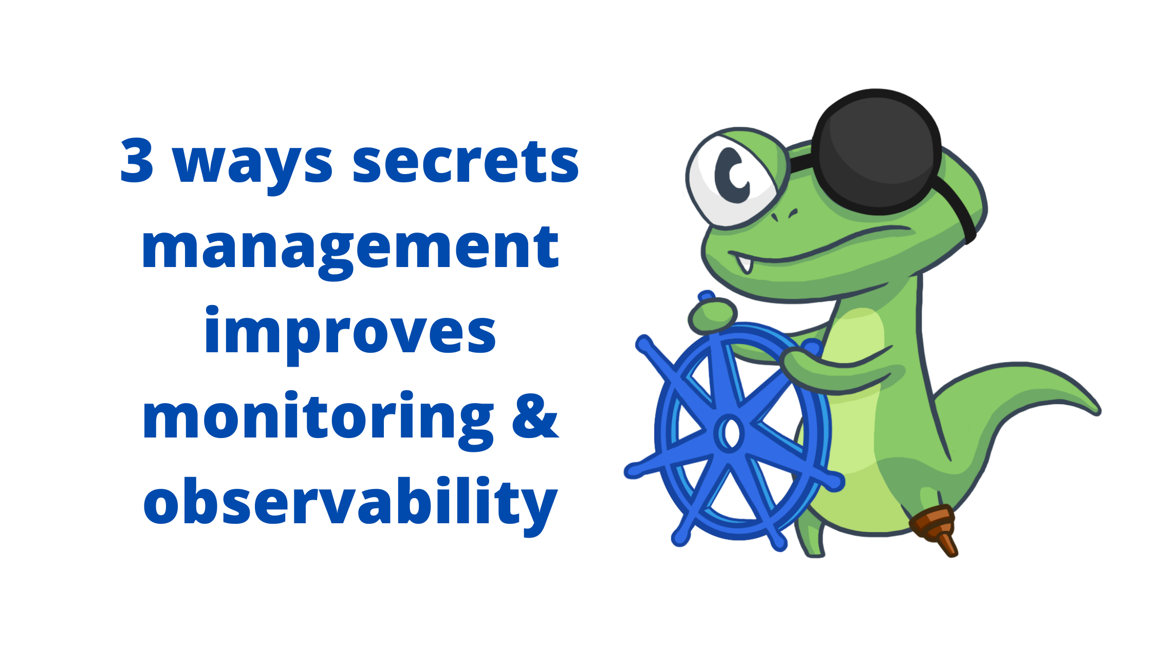 3 ways secrets management improves monitoring & observability