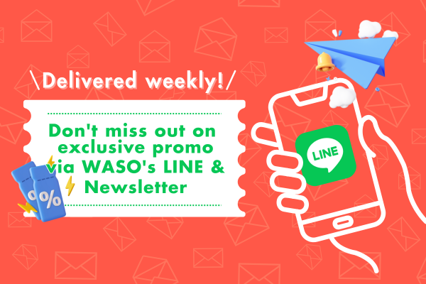 Get Weekly Exclusive Offers via WASO's LINE & Newsletter 🎟️