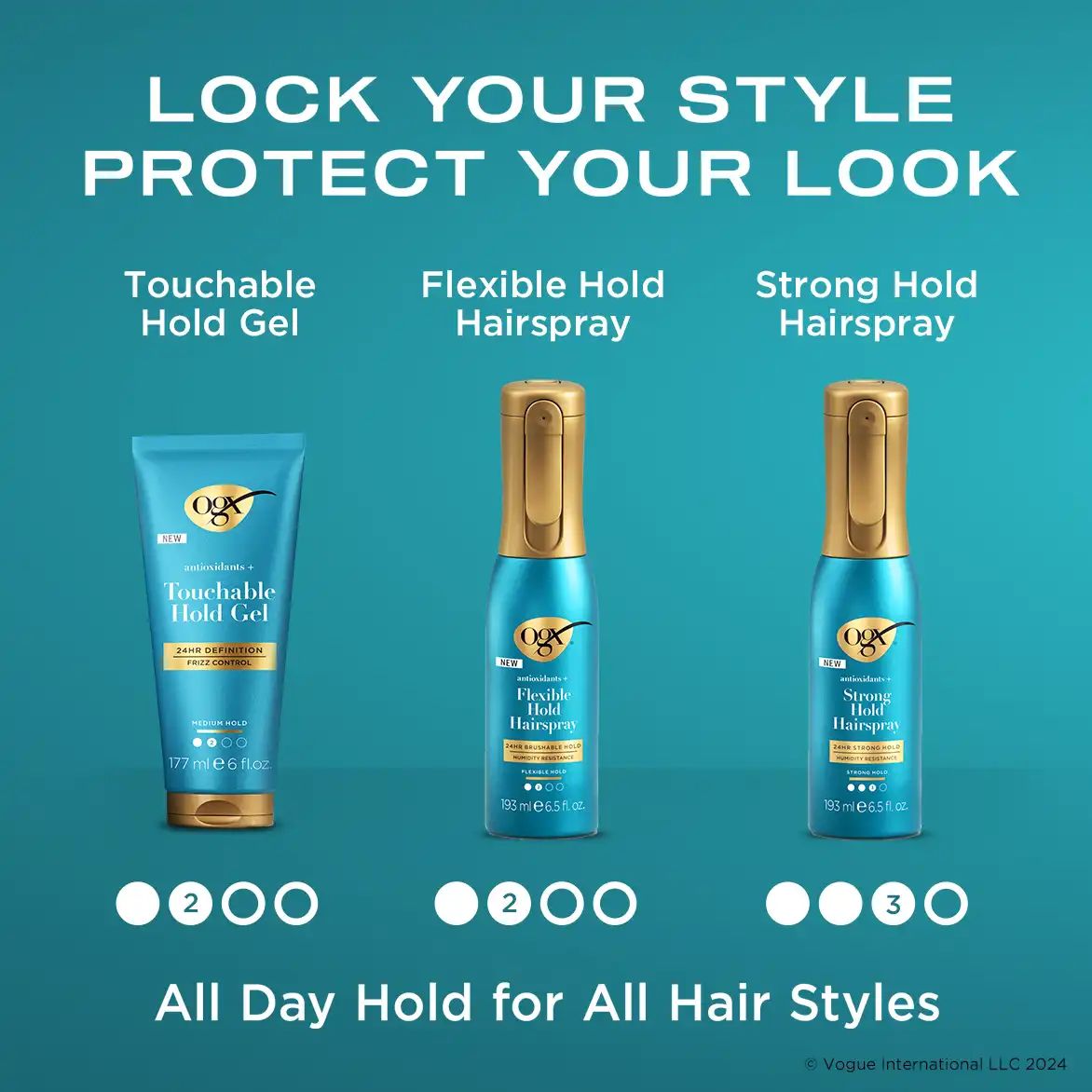 OGX® Style Finishers for all hair types and styles to lock your style and protect your look. Touchable Hold Gel and Flexible Hold Hairspray providing Level 2 Hold and Strong Hold Hairspray with Level 3 Hold.