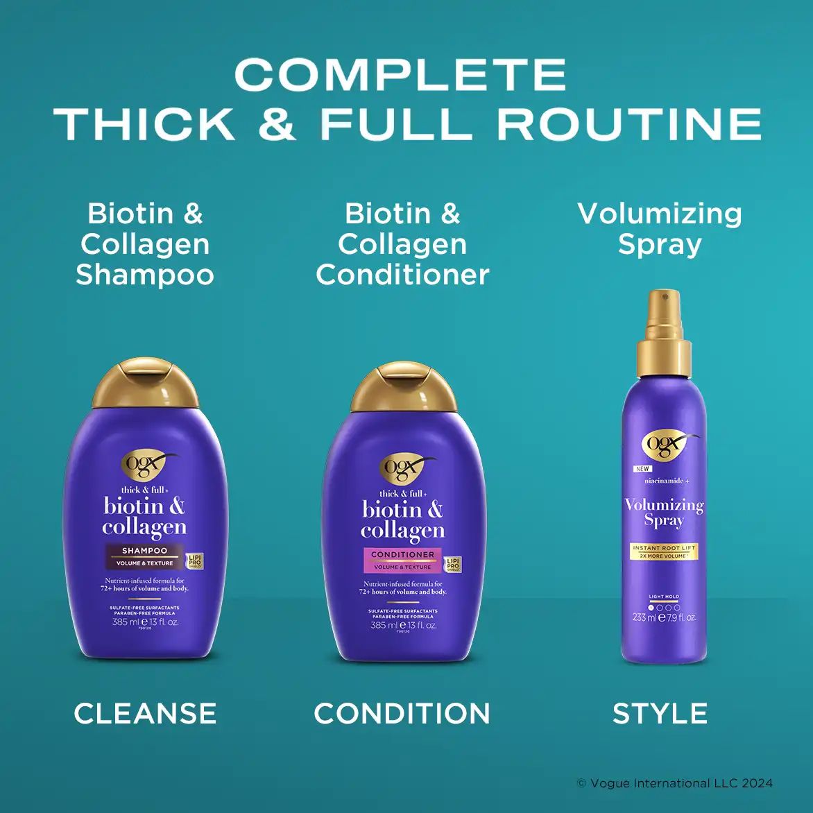 Complete Thick & Full Routine: First cleanse with Biotin & Collagen Shampoo. Second condition with Biotin & Collagen conditioner. Third style with Volumizing Spray.
