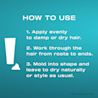 How to Use: One, apply evenly to damp or dry hair. Two, work through the hair from roots to ends. Three, mold into shape and leave to dry naturally or style as usual.