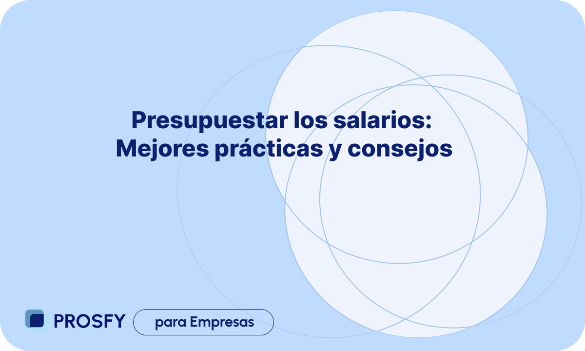 Presupuestar los salarios: Mejores prácticas y consejos