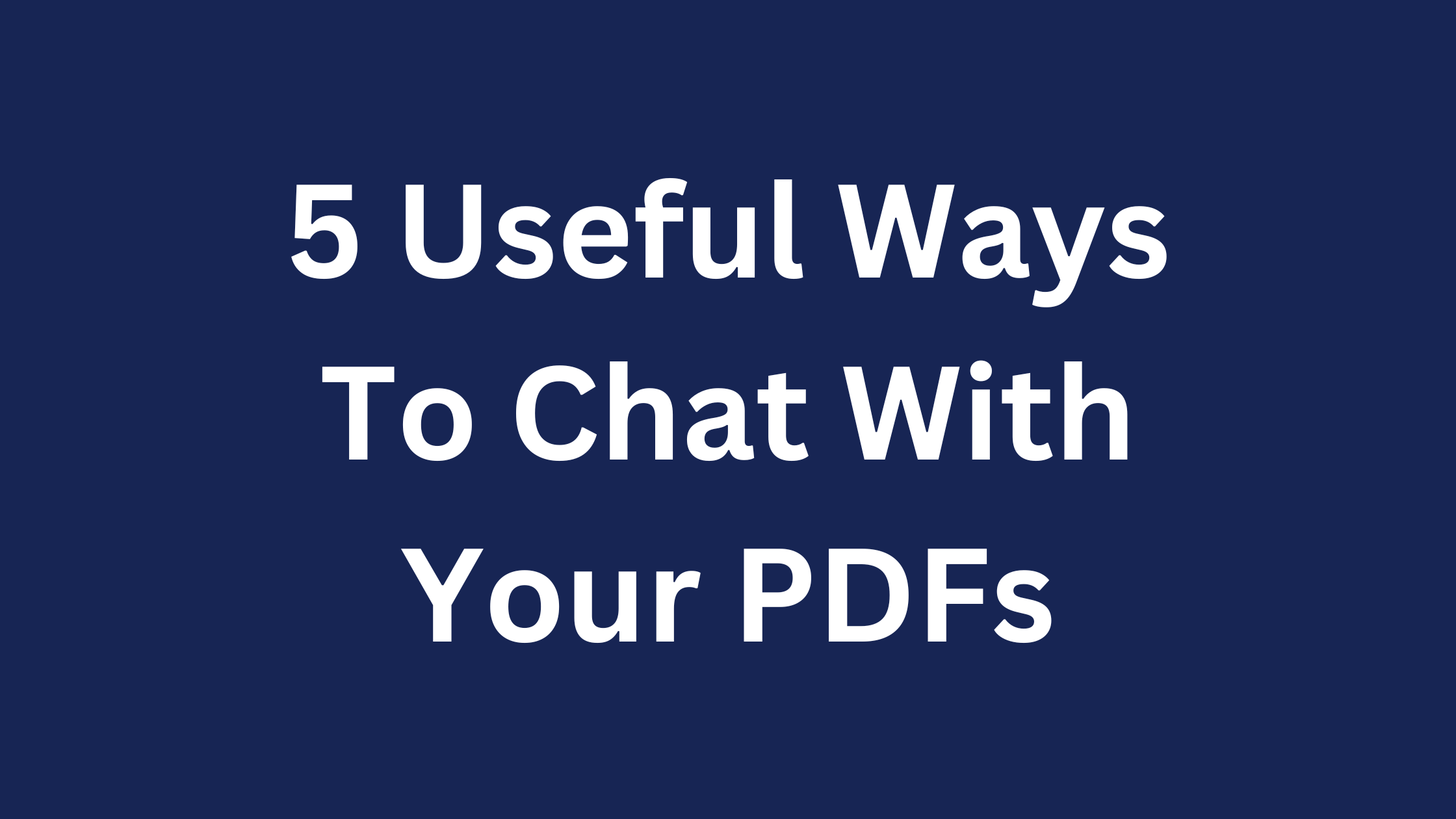 Cover Image for 5 Useful Ways To Chat With Your PDF