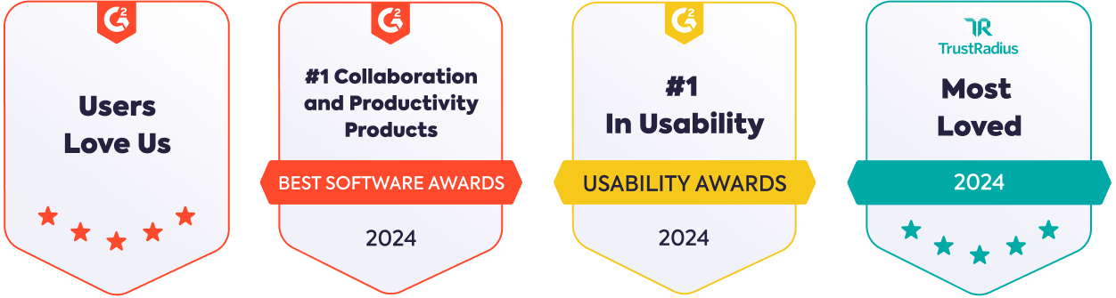 G2 Users Love Us five star. #1 collaboration and productivity products; Best Software award 2024. #1 In usability - Usability awards 2024. Trust Radius, Most Loved 2024 five star