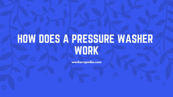 How does a pressure washer work