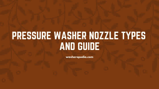 Pressure washer nozzle types and Guide on different nozzles