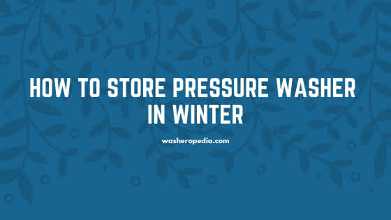 How to store your pressure washer in winter