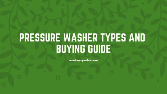 Pressure washer types and buying guide