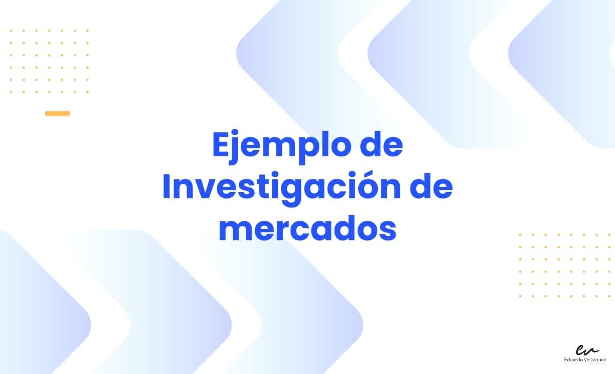 Ejemplo de una investigación de mercados