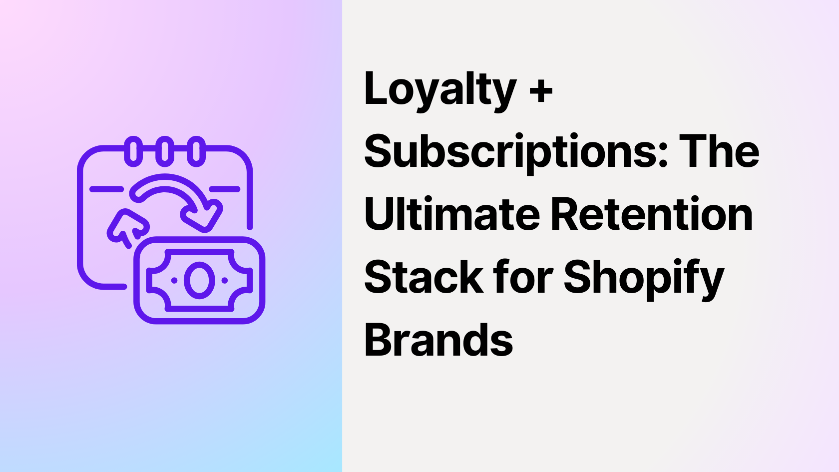 Loyalty + Subscriptions: The Ultimate Retention Stack for Shopify Brands