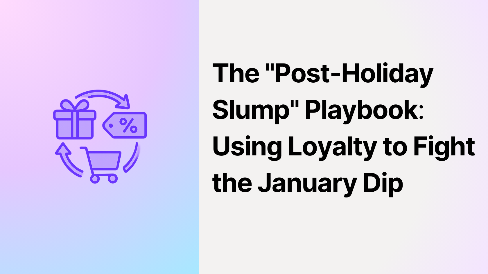 The "Post-Holiday Slump" Playbook: Using Loyalty to Fight the January Dip