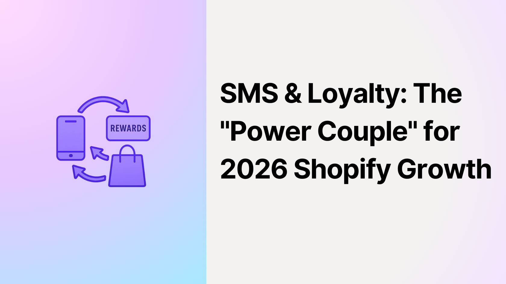 SMS & Loyalty: The "Power Couple" for 2026 Shopify Growth