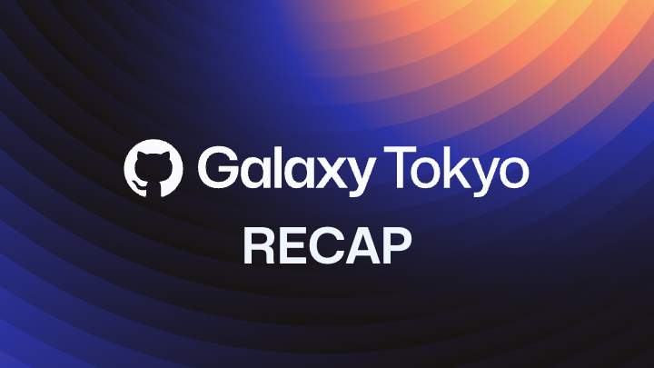GitHub Galaxy Tokyo Recap - GitHub Resources