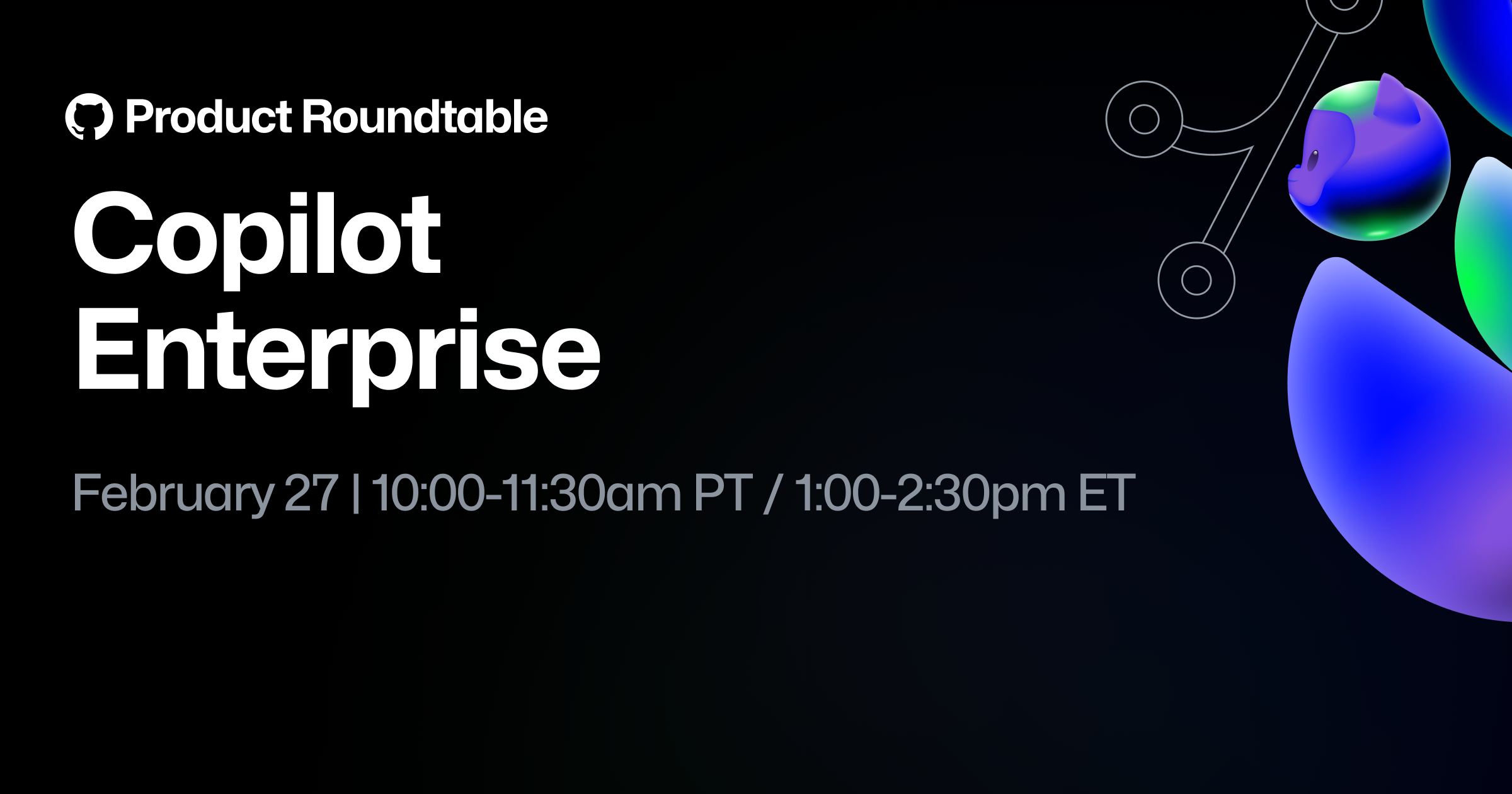 GitHub Product Roundtable: Copilot Enterprise - GitHub Resources