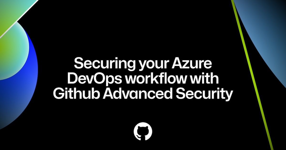 Securing Your Azure Devops Workflow With Github Advanced Security Github Resources 7136