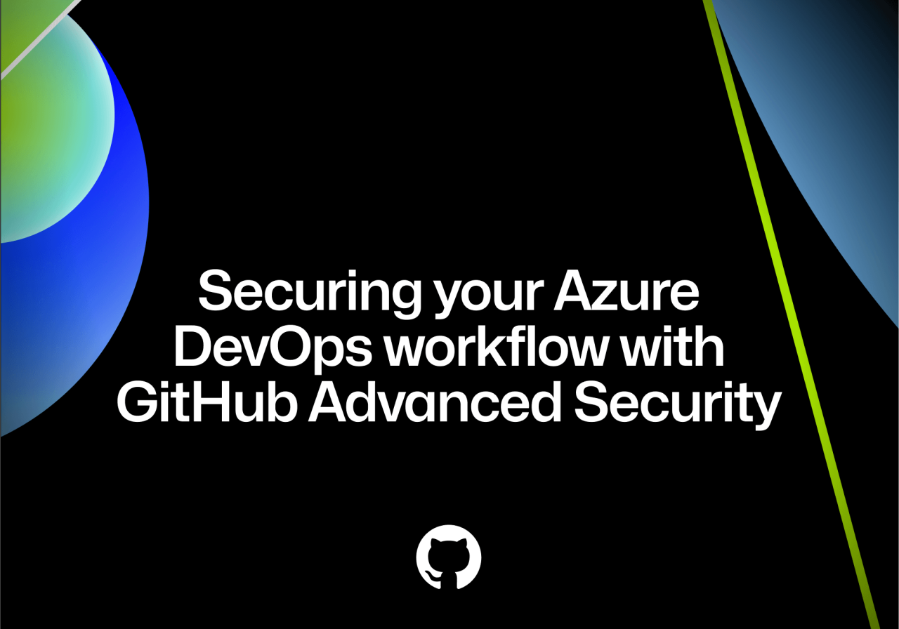 Securing your Azure DevOps workflow with GitHub Advanced Security