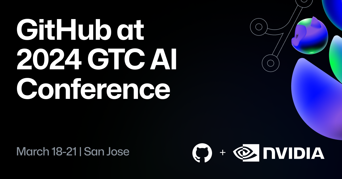 GitHub at NVIDIA GTC AI Conference GitHub Resources