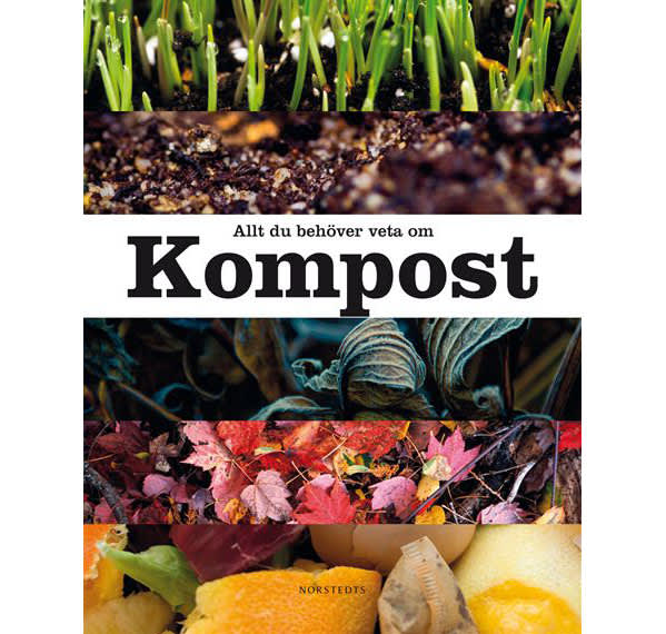 Allt du behöver veta om kompost. Foto: Norstedts