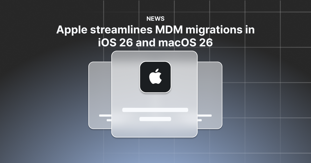 Apple streamlines MDM migrations in iOS 26 and macOS 26 | SimpleMDM