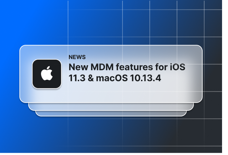 New MDM features for iOS 11.3 & macOS 10.13.4 | SimpleMDM